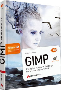 GIMP 2.6: Für digitale Fotografie, Webdesign und kreative Bildbearbeitung