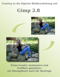 Einstieg in die digitale Bildbearbeitung mit GIMP 2.8