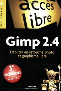 GIMP 2.4: Débuter en retouche photo et graphisme libre