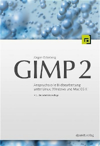 GIMP 2. Anspruchsvolle Bildbearbeitung unter Linux, Windows und Mac OS X