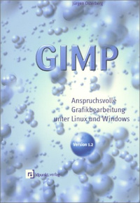 GIMP. Anspruchsvolle Bildbearbeitung unter Linux, Windows und Mac OS X