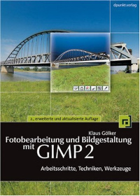 Fotobearbeitung und Bildgestaltung mit GIMP 2: 2. Auflage
