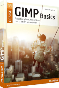 GIMP Basics: Fotos korrigieren, retuschieren und raffiniert präsentieren