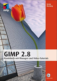 GIMP 2.8: Praxisbuch mit Übungen und Video-Tutorials