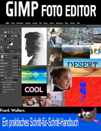 GIMP Foto Editor: Ein praktisches Schritt-für-Schritt-Handbuch für Anfänger