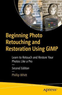 Beginning Photo Retouching and Restoration Using GIMP, 2nd Edition