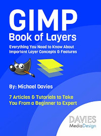 GIMP Book of Layers: Everything You Need to Know About Important Layer Concepts & Features