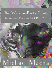 The Warrior-Poet's Guide to Writing Plug-ins for GIMP 2.10