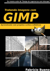 Tratando Imagens com GIMP: Aprendizado com Projetos Curtos e Didáticos