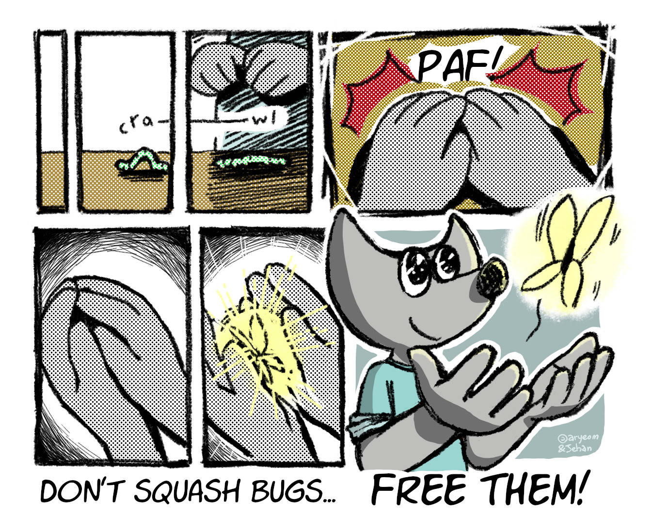Don't squash bugs, free them, by Aryeom